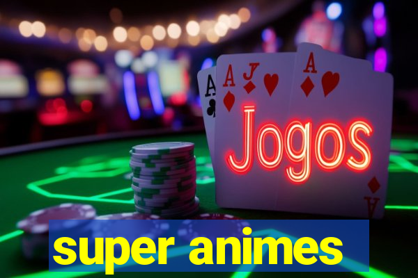 super animes